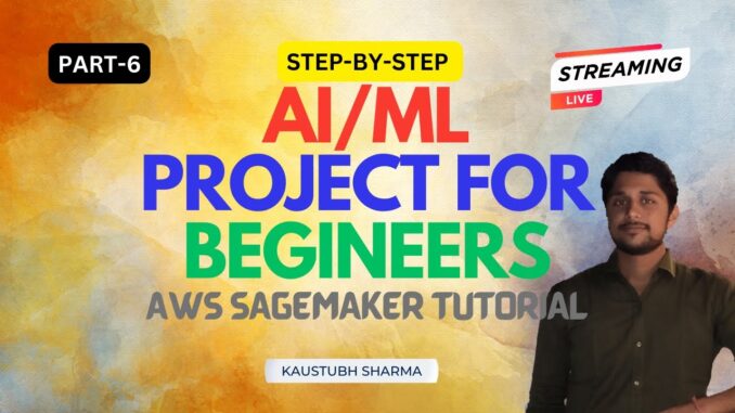 AI ML PROJECT FOR BEGINNERS: AWS SageMaker Tutorial : AI Machine Learning FULL COURSE PART-6