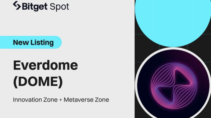 Bitget Welcomes Everdome (DOME) to its Growing List of Tokens Bitget Welcomes Everdome (DOME) to its Growing List of Tokens