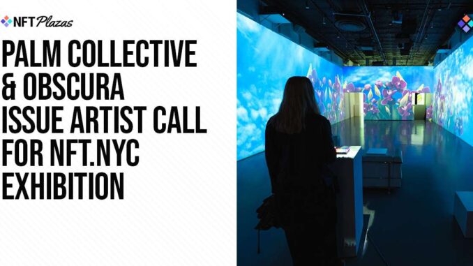 Palm Collective & Obscura Issue Artist Call For NFT.NYC Exhibition
