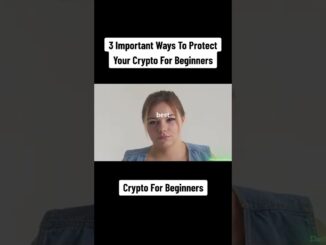 3 Important Ways to Protect Your Crypto For Beginners