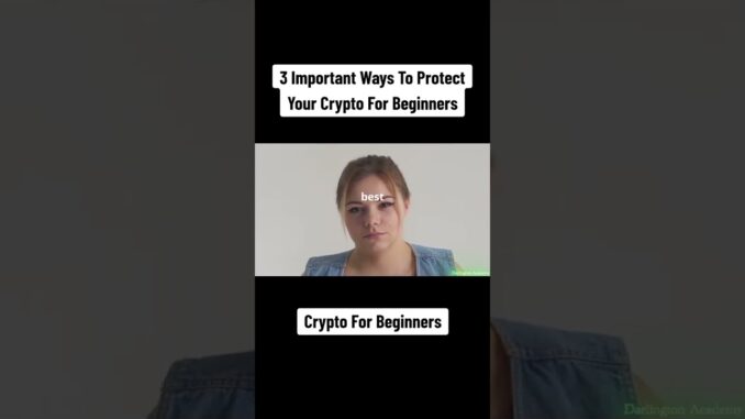 3 Important Ways to Protect Your Crypto For Beginners