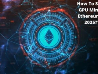 How To Start Mining Ethereum Using Windows | 2025 Guide