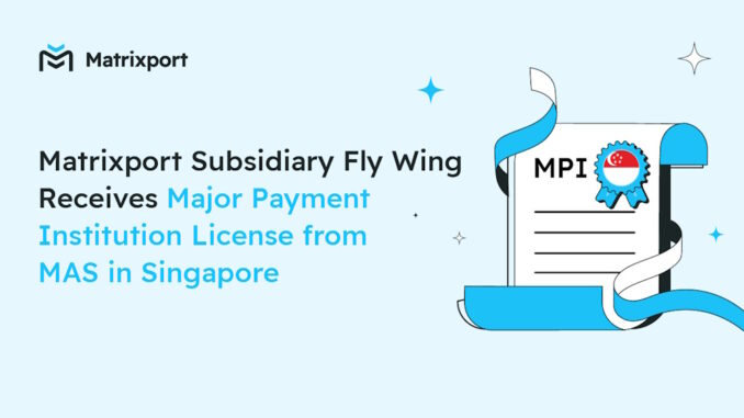 Matrixport Subsidiary Fly Wing receives Major Payment Institution License in Singapore