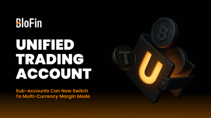 BloFin Among the First Four Exchanges Worldwide to Support Full Unified Trading Account (UTA)