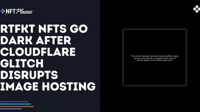 RTFKT NFTs Disappear After Cloudflare Glitch Disrupts Image Hosting