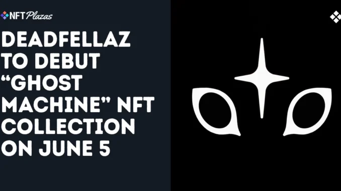 Deadfellaz To Debut Ghost Machine NFT Collection on June 5
