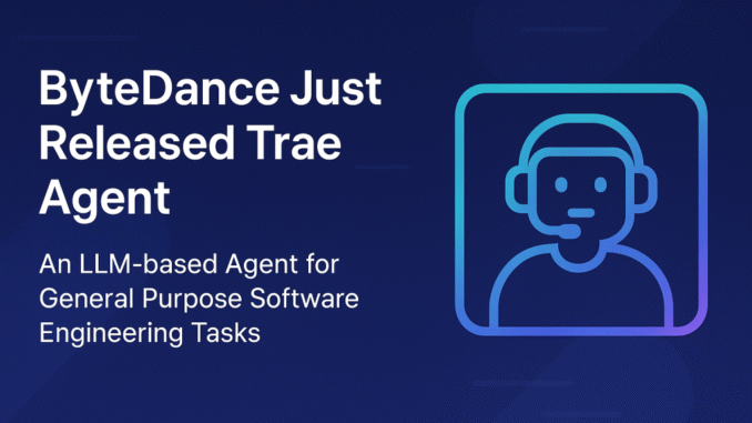 ByteDance Just Released Trae Agent: An LLM-based Agent for General ByteDance Just Released Trae Agent: An LLM-based Agent for General Purpose Software Engineering Tasks